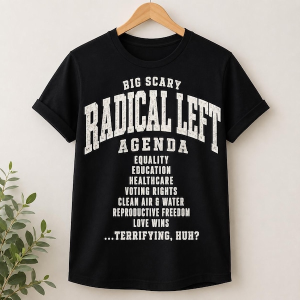 Big Scary Radical Left Agenda T-Shirt, Progressive Political Activist Gift, Liberal Equality Graphic Tee