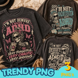 Könnte beinhalten: Drei dunkelgraue T-Shirts mit dem Text "I'M NOT DEMURE I HAVE ADHD" und einer Skelettgrafik. Die Grafik enthält Schmetterlinge, einen Totenkopf und die Sätze "VERY FORGETFUL, VERY CHAOTIC, VERY ANXIOUS". Der untere Teil des Bildes zeigt "TRENDY PNG" und "3 PNG'S".