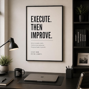 May include: A framed wall art print featuring the black text EXECUTE. THEN IMPROVE. followed by the smaller text Action creates clarity. Clarity drives progress. Progress leads to growth. and START NOW. REFINE ALWAYS. on a white background.
