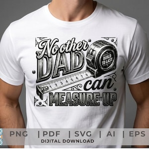 May include: A white t-shirt featuring a black graphic design of a tape measure and the text "No other DAD can MEASURE IT UP" and "BUILD TO LAST". The tape measure shows numbers 1 through 8, representing centimetres in this illustrative design.