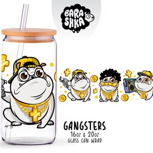 May include: A clear glass can with a bamboo lid and straw, featuring a cartoon bulldog wearing a gold chain, cap, and holding a gun. The design includes the text "GANGSTERS" and "16oz & 20oz GLASS CAN WRAP".
