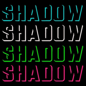 May include: A black background with the word "SHADOW" stacked four times in different colors: teal, white, green, and pink. The word is outlined with a neon effect.