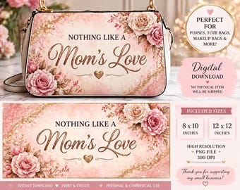 Nothing Like a Mom’s Love PNG | Mother’s Day Digital Download | Floral Purse Design | Tote Bag Sublimation | Mom Gift Design | Commercial Us