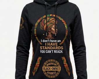 Black Women Empowerment Hoodie | I Have Standards You Can't Reach | Graphic Sweatshirt | Black-Owned Business Apparel