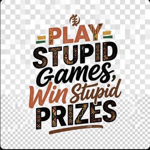 May include: A graphic design featuring the text PLAY STUPID GAMES, WIN STUPID PRIZES in a mix of bold black and terracotta orange fonts. The letters incorporate intricate geometric patterns in shades of green, yellow, and brown.