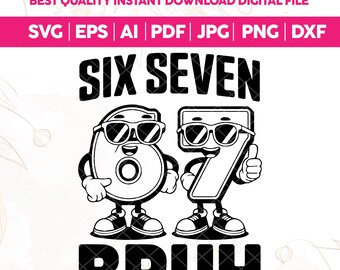 Funny 6 7 PNG SVG, Six Seven Bruh Meme PNG, Viral 67 Meme Design, Generation Alpha Humor, 7th Birthday Sublimation, Cricut Cut File
