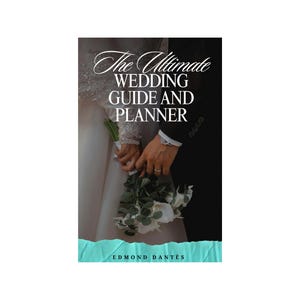 Op de afbeelding: Een trouwgids en planner met de titel "The Ultimate Wedding Guide and Planner" in een elegant lettertype. De omslag toont een stel dat elkaars hand vasthoudt, met een boeket witte bloemen. De naam van de auteur, Edmond Dantes, staat onderaan.