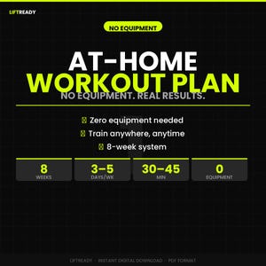 May include: A digital graphic for a home workout plan, featuring a black background and neon yellow text. The text states "AT-HOME WORKOUT PLAN" and "NO EQUIPMENT. REAL RESULTS." It details an 8-week system, 3-5 days/week, and 30-45 minutes per session. No equipment is required.