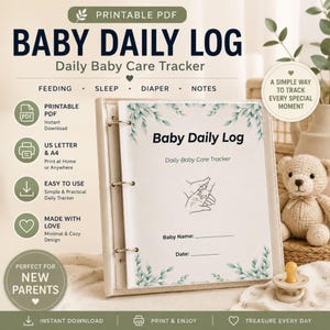 May include: A printable Baby Daily Log tracker in a binder, featuring a white cover with green leaf illustrations, a line drawing of hands holding a baby's foot, and text fields for Baby Name and Date. The document includes sections for feeding, sleep, diaper, and notes.