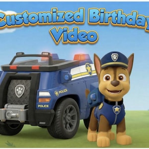 May include: A blue police truck and a cartoon character, Chase, from Paw Patrol. The truck has the word "POLICE" on the side and a paw print emblem. The text "Customized Birthday Video" is at the top of the image.