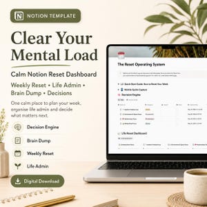 May include: A digital Notion template titled Clear Your Mental Load, featuring a Calm Notion Reset Dashboard on a laptop screen. The interface displays a Decision Engine, Life Reset Dashboard, and sections for Weekly Reset, Life Admin, and Brain Dump.