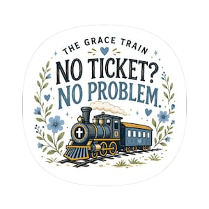 No Ticket No Problem | Grace Train sticker | faith locomotive floral kiss-cut sticker
