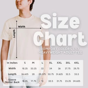 May include: A cream-colored Comfort Colors 1717 heavyweight adult tee shirt. The image includes a size chart with measurements in inches for width, length, and sleeve center back for sizes S through 4XL. The text "Size Chart" is displayed in large, white letters.