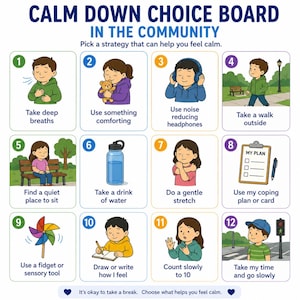 May include: A colorful "Calm Down Choice Board" with 12 illustrated strategies for managing emotions. Each card features a child demonstrating a coping skill, such as taking deep breaths, using headphones, or taking a walk. Text at the top reads "Calm Down Choice Board in the Community."