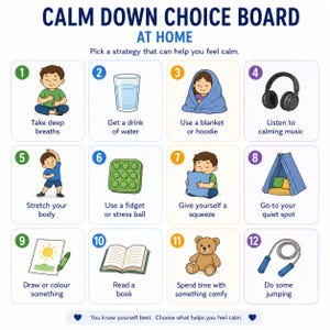 May include: A colorful "Calm Down Choice Board" with 12 illustrated strategies for managing emotions. The board includes options like taking deep breaths, listening to music, and reading. Text at the top reads "Calm Down Choice Board At Home."