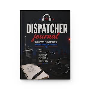 May include: A hardback "Dispatcher Journal" with the title in white and red lettering. The cover includes a radio, coffee mug, notepad, and headphones. The mug reads "Caffeine, Patience, Dispatch."