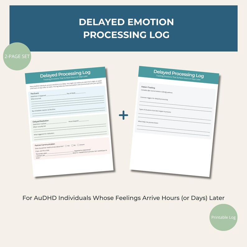May include: Two printable logs for tracking delayed emotions. The teal and white logs include sections for recording events, delayed realization, and partner communication. Text on the logs reads "Delayed Emotion Processing Log" and "For AuDHD Individuals Whose Feelings Arrive Hours (or Days) Later."