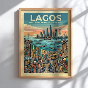 May include: A framed travel poster titled LAGOS WEST AFRICAN MEGACITY, NIGERIA. The illustration depicts a vibrant cityscape with skyscrapers, a bridge, and boats on the water. The foreground shows a busy street market with people, motorcycles, and colorful stalls.