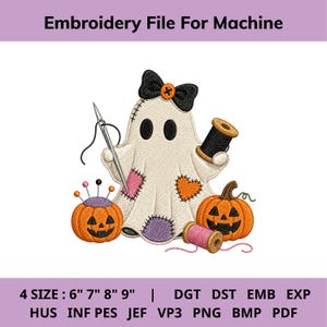 May include: An embroidery design featuring a cream-colored ghost with a black bow, holding a needle and a black thread spool. It includes two jack-o'-lanterns, one with a pin cushion, a pink thread spool, and patches. Text reads: Embroidery File For Machine, 4 SIZE : 6" 7" 8" 9" | DGT DST EMB EXP HUS INF PES JEF VP3 PNG BMP PDF.