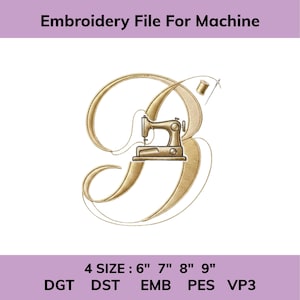 May include: An embroidery file for machine featuring a large, gold-colored cursive letter B with a sewing machine graphic integrated into the center. A small spool of thread and a needle are visible. Text includes Embroidery File For Machine, 4 SIZE : 6" 7" 8" 9", DGT, DST, EMB, PES, VP3.