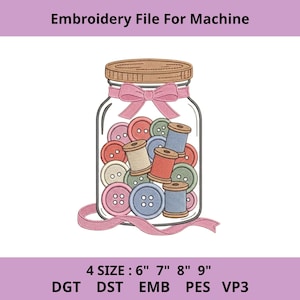 May include: An illustration of a mason jar filled with colorful buttons and spools of thread, tied with a pink ribbon. The jar has a wooden lid. Text at the top reads "Embroidery File For Machine". The image includes size options: 6", 7", 8", and 9".