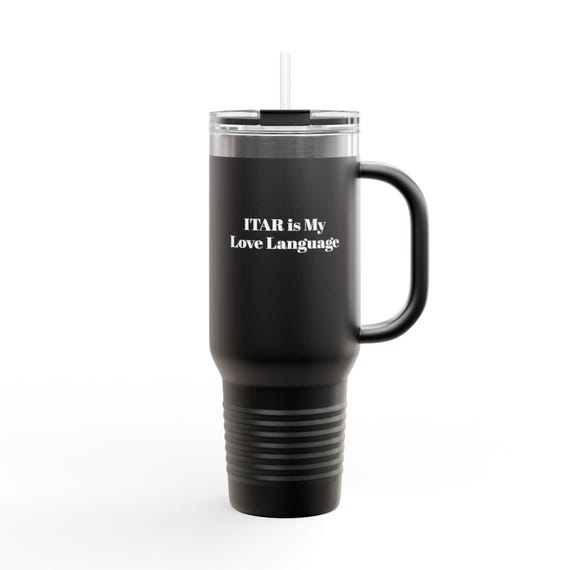 ITAR Is My Love Language Travel Mug | 40oz Insulated Tumbler