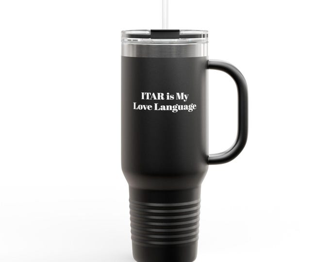 ITAR Is My Love Language Travel Mug | 40oz Insulated Tumbler