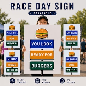 May include: A printable race day sign featuring a cartoon burger icon above three stacked rectangular signs in blue, orange, and green. The text reads: YOU LOOK, READY FOR, BURGERS. Additional variations show text like ALL THIS FOR BURGERS, AT 26.2 MILES, HURRY I HAVE BURGERS, and BURGERS ARE WAITING.