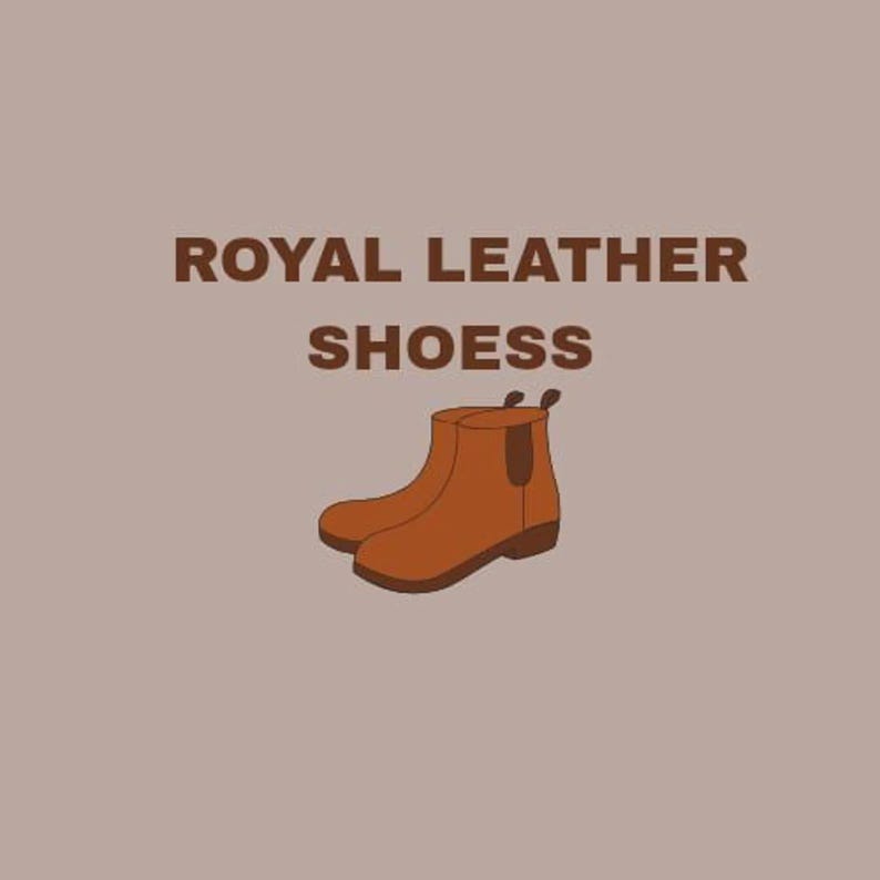 May include: A graphic illustration of a brown ankle boot with a dark brown elastic side panel and pull tab. The text ROYAL LEATHER SHOESS is printed in dark brown capital letters above the boot against a solid light brown background.