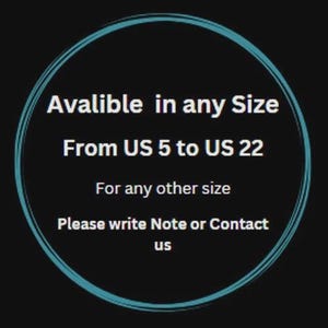 May include: A circular graphic with a black background and a teal border containing the white text: Avalible in any Size From US 5 to US 22 For any other size Please write Note or Contact us. The text provides information regarding sizing options.