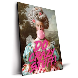May include: A framed print featuring a portrait of a woman in a historical gown and wig, blowing a large pink bubblegum bubble. The words "DO CRAZY STUFF!" are overlaid in bright pink. The artwork has a vintage aesthetic.
