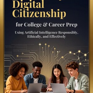 May include: A book cover titled AI Literacy & Digital Citizenship for College & Career Prep: Using Artificial Intelligence Responsibly, Ethically, and Effectively. It features four students using laptops with a digital circuit board graphic background.