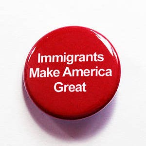 Immigrants make america great Pin, Pinback buttons, Lapel Pin, Support Immigrants, against Immigration ban, against muslim ban (7581)