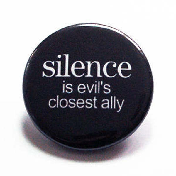 Silence is evil's closest ally pin, Protest Pin, Speak Up, Pinback buttons, Lapel Pin, Protest Button, Don't say silent, justice (8520)