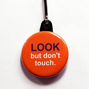 Funny zipper pull, Look but dont touch, zipper pull, purse charm, bag charm, Humor, Orange, Funny zipper charm, funny saying (1041)