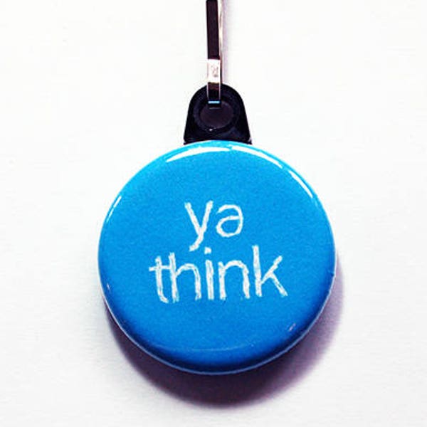 Funny zipper pull, ya think, zipper pull, purse charm, funny zipper charm, funny saying, Humor, Blue zipper pull, stocking stuffer (1039)