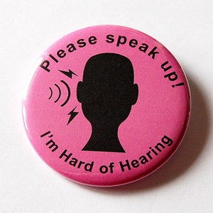 Hard of Hearing, Speak Loudly, Lapel Pin, Hearing Impairment, Please speak up, Can't hear well, Hearing Loss, You pick color (5598)