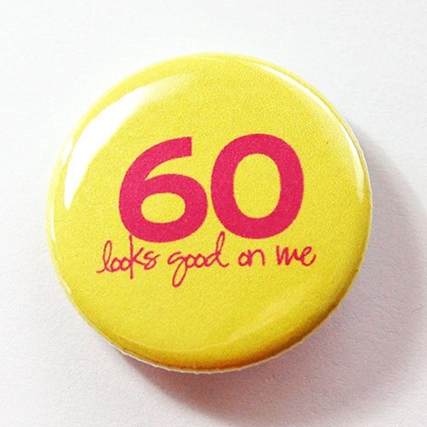 60th Birthday Pin, 60 Looks Good On Me Birthday Button (4203)