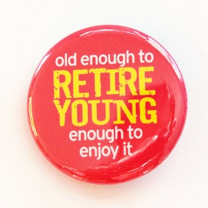 Retirement pin, Pinback buttons, Retirement Party, Lapel Pin, Brooch, Retirement Age, Retirement party favor (3437)