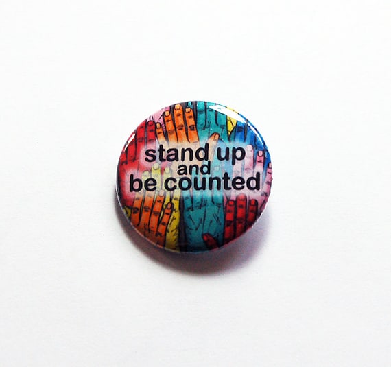 Protest button Stand Up and Be Counted Speak Up Pinback buttons Lapel Pin Activist button protest pin 8638