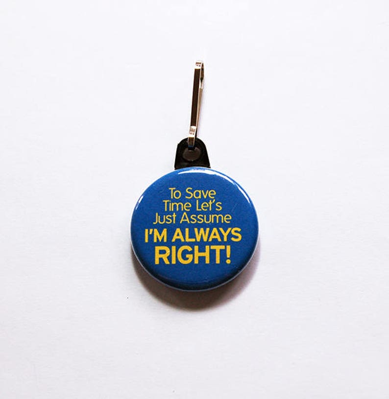 Funny zipper pull, backpack zipper pull, zipper pull, purse charm, bag charm, backpack charm, Humor, Blue, always right 1042 image 1