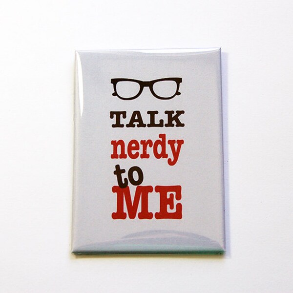 Funny Magnet, Talk Nerdy to Me, Kitchen magnet, Fridge magnet, Large Magnet, ACEO, stocking stuffer, Computer Geek, Geekery, Humor (4923)