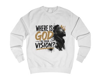 Where Is God In Your Vision? Sweatshirt | Faith Typography, Inspirational Portrait