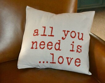 All You Need is LOVE PILLOWS Screened on Linen Cotton Duck Cloth