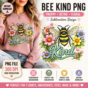 May include: A pink sweatshirt design featuring a bee surrounded by colorful flowers and the word "Kind". The design is labeled "Bee Kind PNG" and is suitable for sublimation on t-shirts, sweatshirts, totes, and mugs. The design is preppy, retro, and floral.