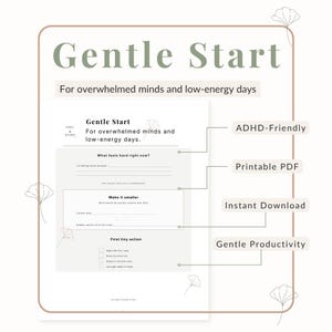 May include: A printable PDF worksheet titled Gentle Start for overwhelmed minds and low-energy days. The document includes sections for What feels hard right now, Make it smaller, and First tiny action, with labels for ADHD-Friendly and Instant Download.