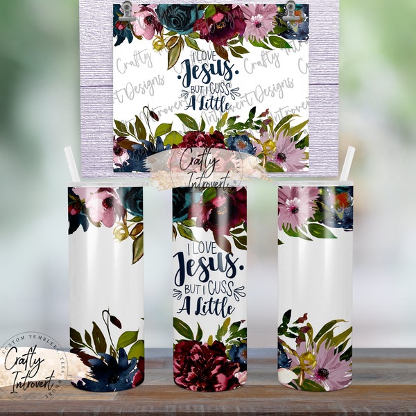 Love Jesus but I cuss a little | PNG Sub File | 20oz Tumbler Digital file for Sublimation | Sassy | Funny | Floral - Digital Download only