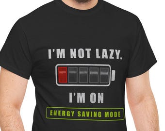 I'm Not Lazy I'm On Energy Saving Mode T-Shirt | Low Battery Graphic Tee