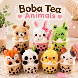 May include: A collection of seven crocheted boba tea animal figures, including a bear, rabbit, frog, fox, panda, chick, and cat. Each figure sits in a cup with a smiling face and black boba pearls. The text Boba Tea Animals is at the top.