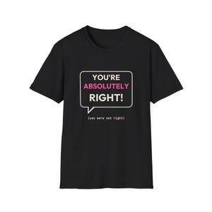 Grappig T-shirt met AI-chatbot, programmeurshumor, cadeau voor ontwikkelaars (Je hebt helemaal gelijk)